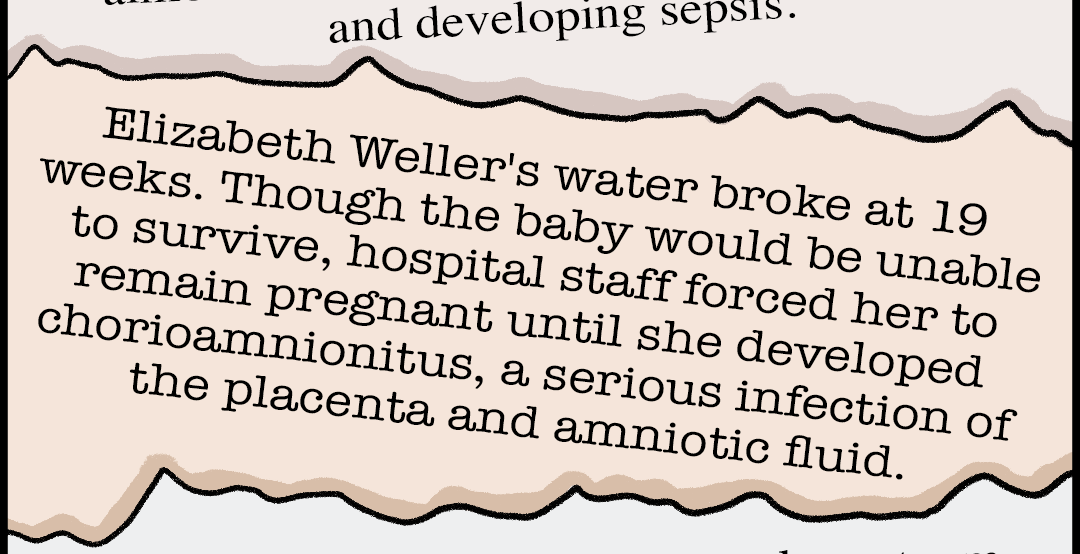 Illustrated panel showing torn paper with news reports. Text reads: Denials and delays of care have had devastating outcomes. Amanda Zurawski, who suffered from membrane rupture during her pregnancy, almost died after being denied abortion care and developing sepsis. Elizabeth Weller's water broke at 19 weeks. Though the baby would be unable to survive, hospital staff forced her to remain pregnant until she developed chorioamnionitus, a serious infection of the placenta and amniotic fluid. Jaci Statton continues to suffer long-term repercussions from being compelled to carry a molar pregnancy — a tumor that can lead to severe bleeding, cancer, high blood pressure, preeclampsia, and death. Source: Center for Reproductive Rights