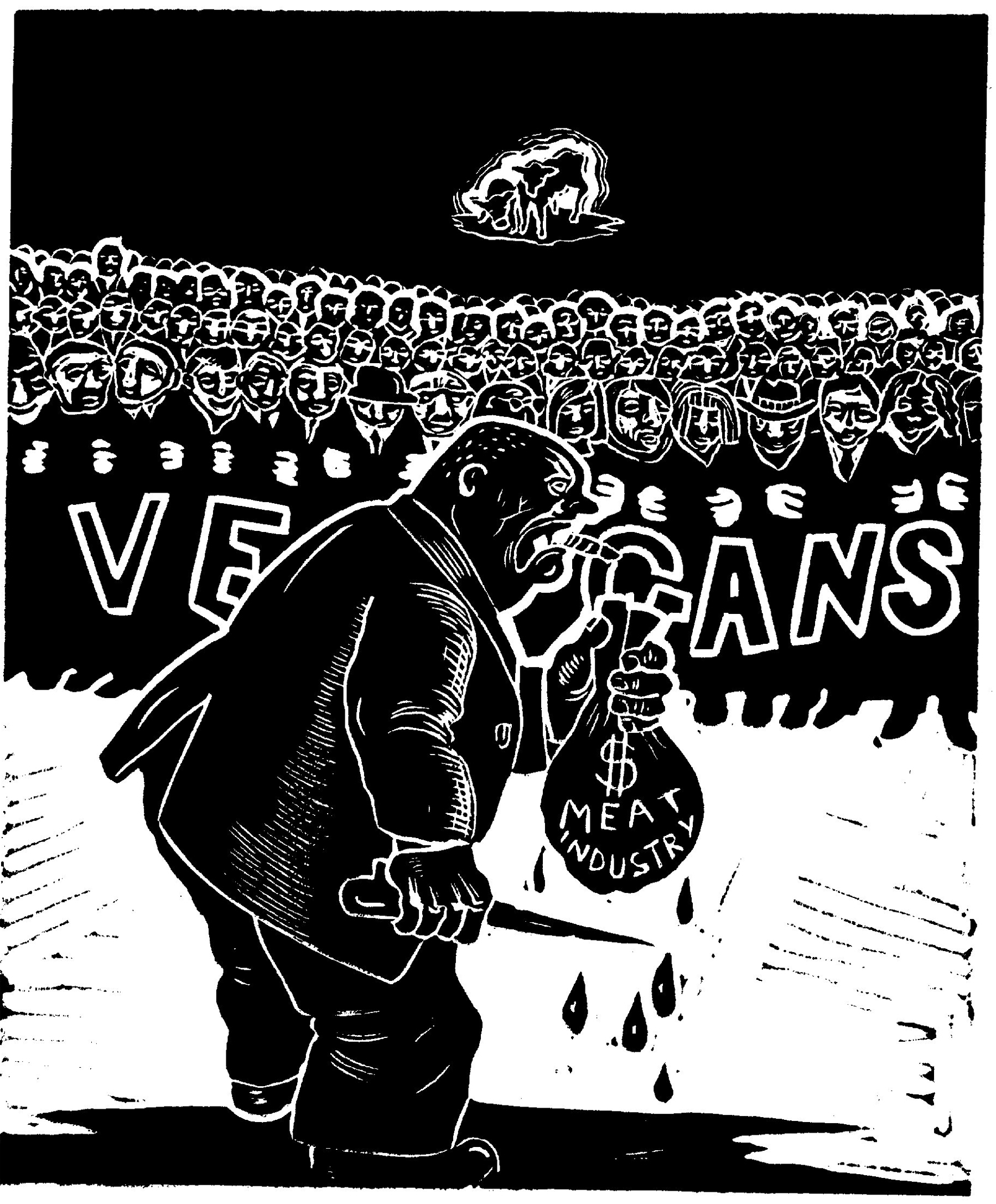 black-and-white linocut drawing of a large crowd of people with linked arms, labeled “VEGANS,” standing in front of a cow and calf, while a man representing the meat industry stands in front of them holding a knife and money bag with blood dripping from it. 