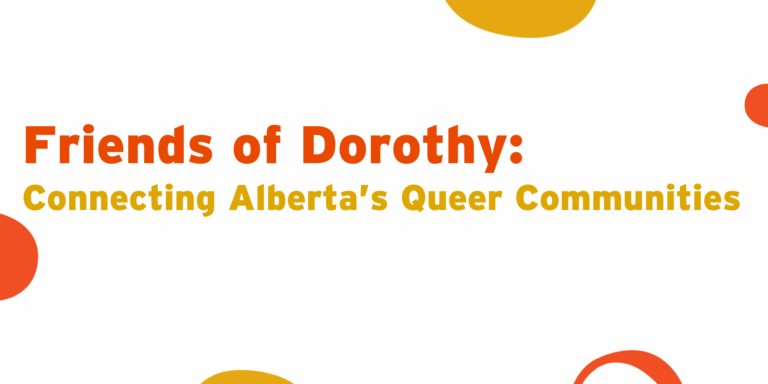 Friends of Dorothy: Transforming Alberta Queer Programming