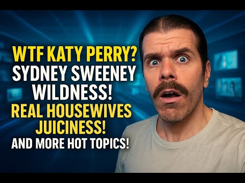 WHAT IS KATY PERRY THINKING??? Meghan Markle Does Good! Poor Sydney Sweeney! Real Housewives Tea! And More Hot Topics!