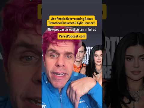 Are People Overreacting About Timothee Chalamet And Kylie Jenner? | Perez Hilton