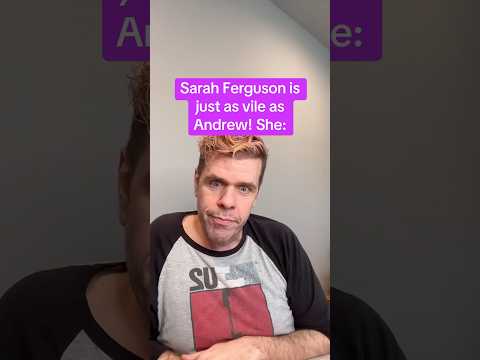 Sarah Ferguson Is Just As Vile As Andrew! She: