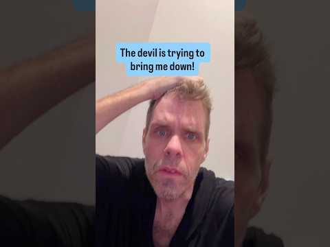 The Devil Is Trying To Bring Me Down!
